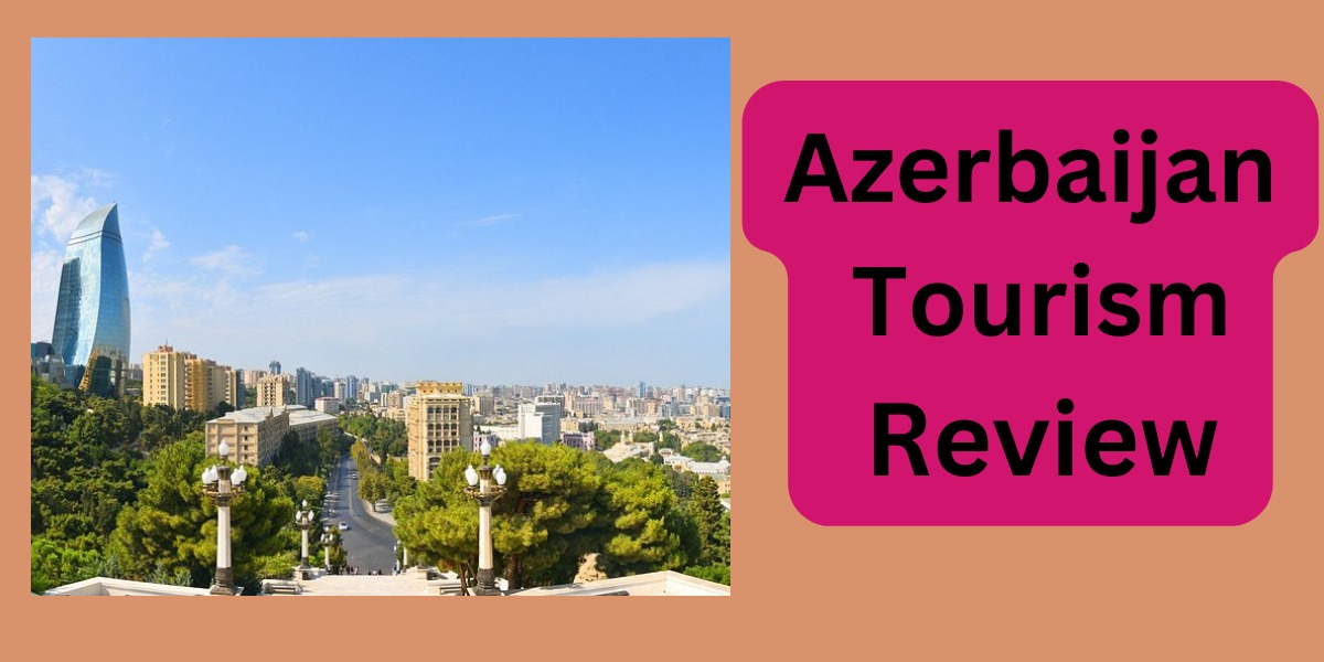 Azerbaijan Tourism Review