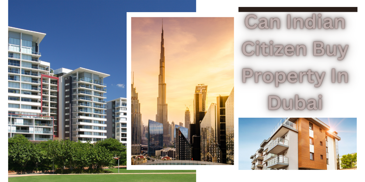Can Indian Citizen Buy Property In Dubai