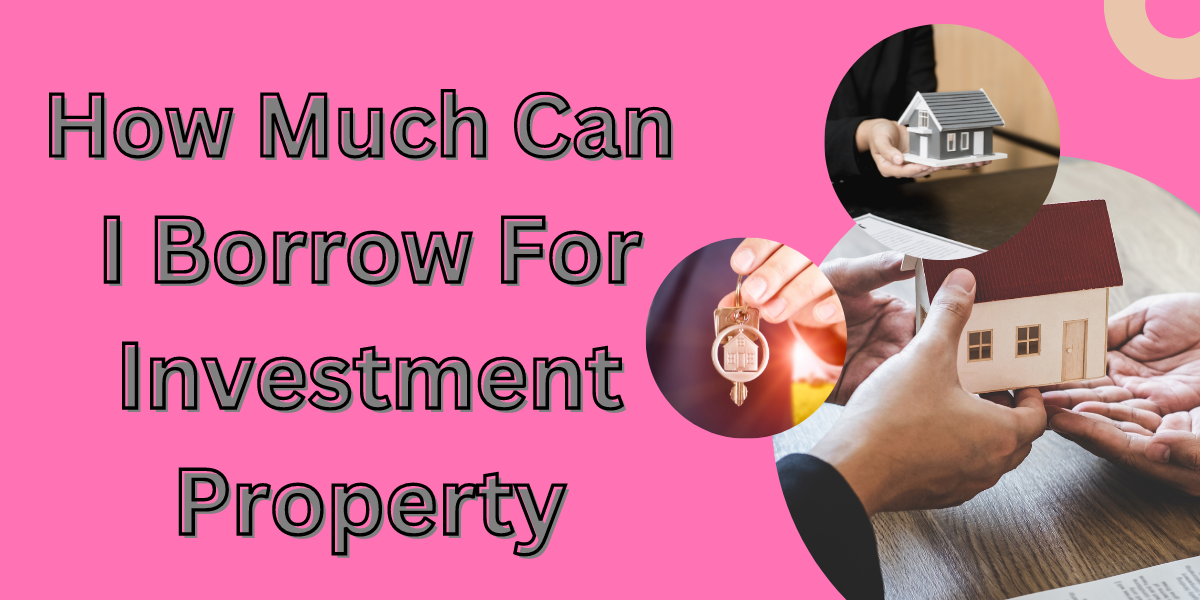 How Much Can I Borrow For Investment Property