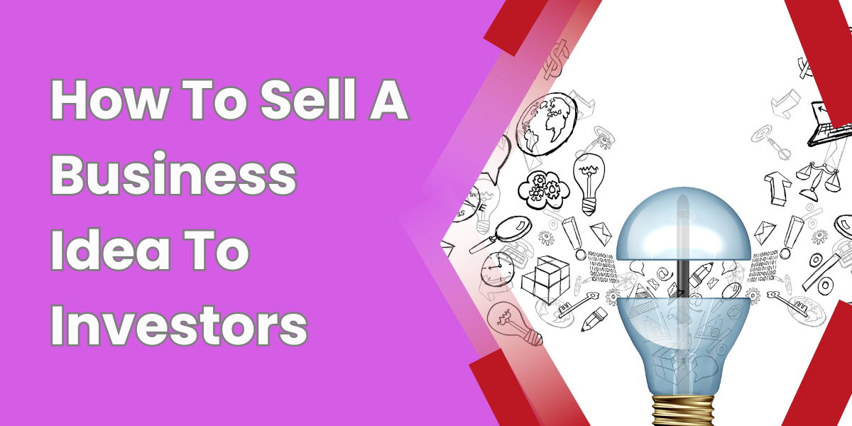 How To Sell A Business Idea To Investors