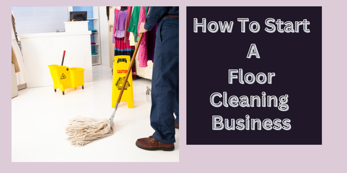 How To Start A Floor Cleaning Business