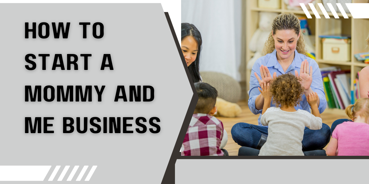 How To Start A Mommy And Me Business