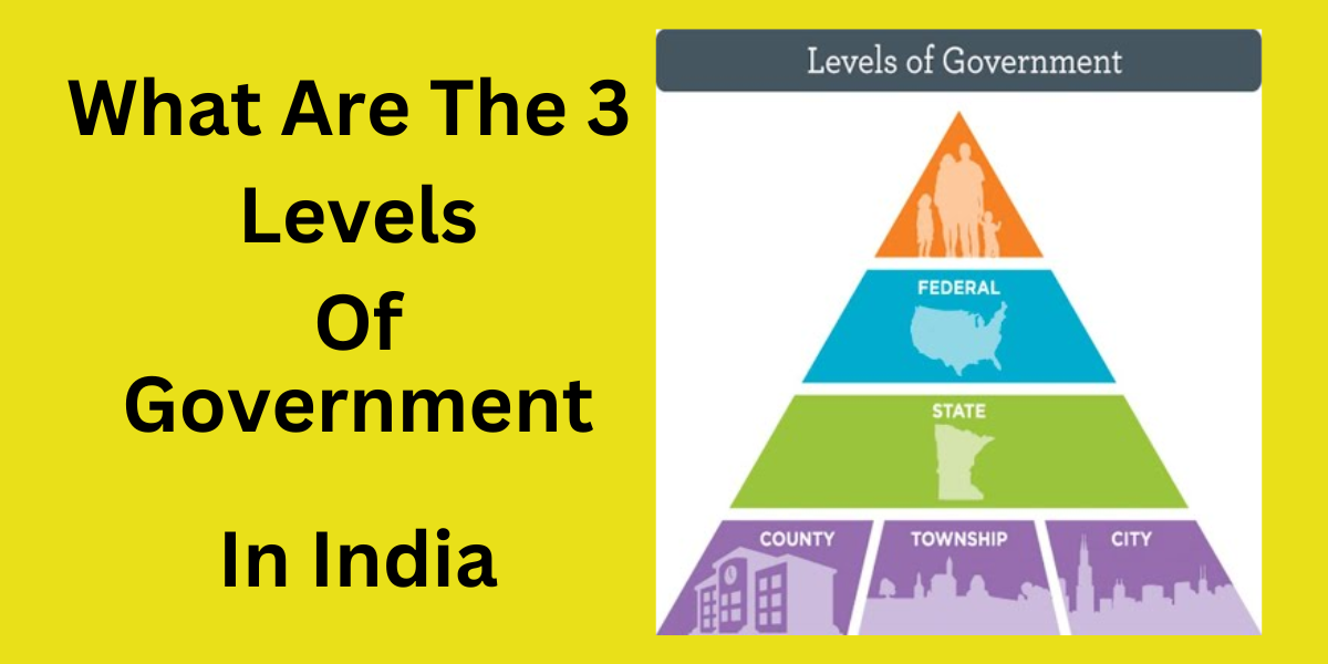 what-are-the-3-levels-of-government-in-india-chooser