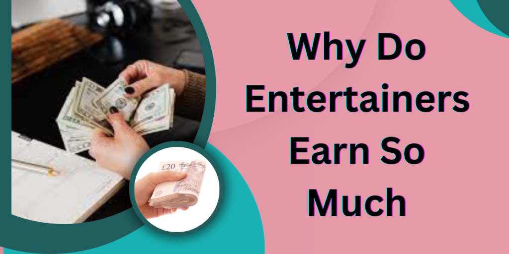 Why Do Entertainers Earn So Much