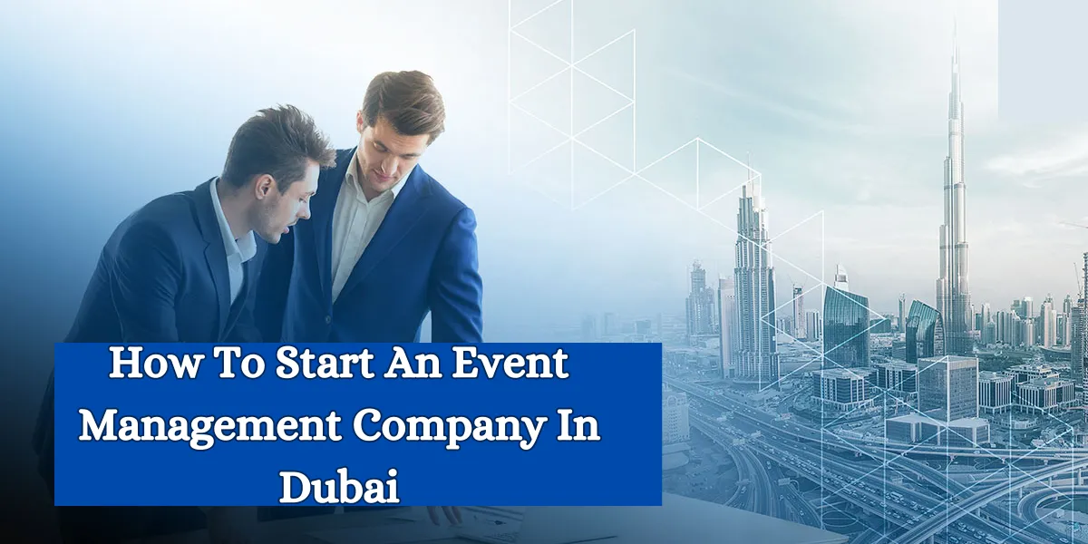 How To Start An Event Management Company In Dubai_