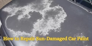 How to Repair Sun-Damaged Car Paint