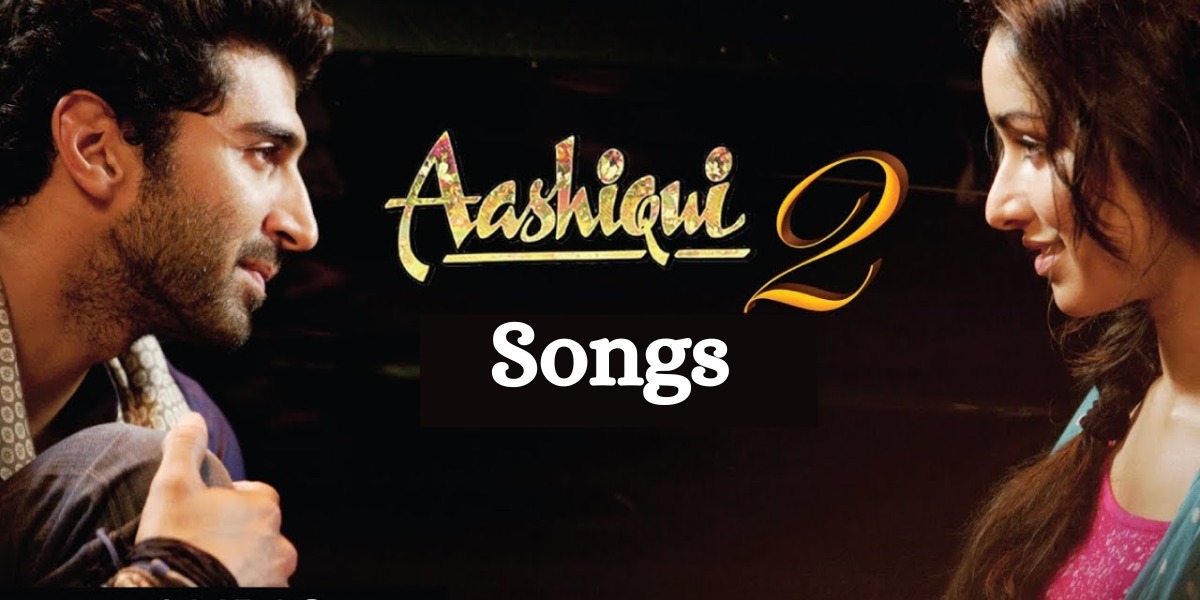 Aashiqui 2 Songs