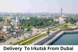 Delivery  To Irkutsk From Dubai