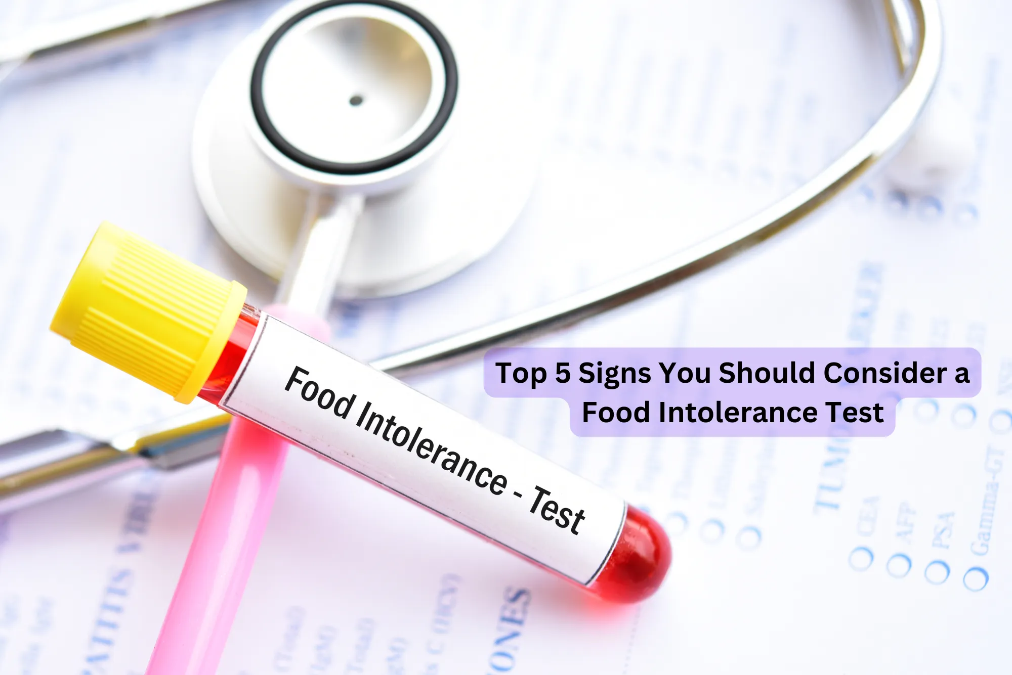 Top 5 Signs You Should Consider a Food Intolerance Test