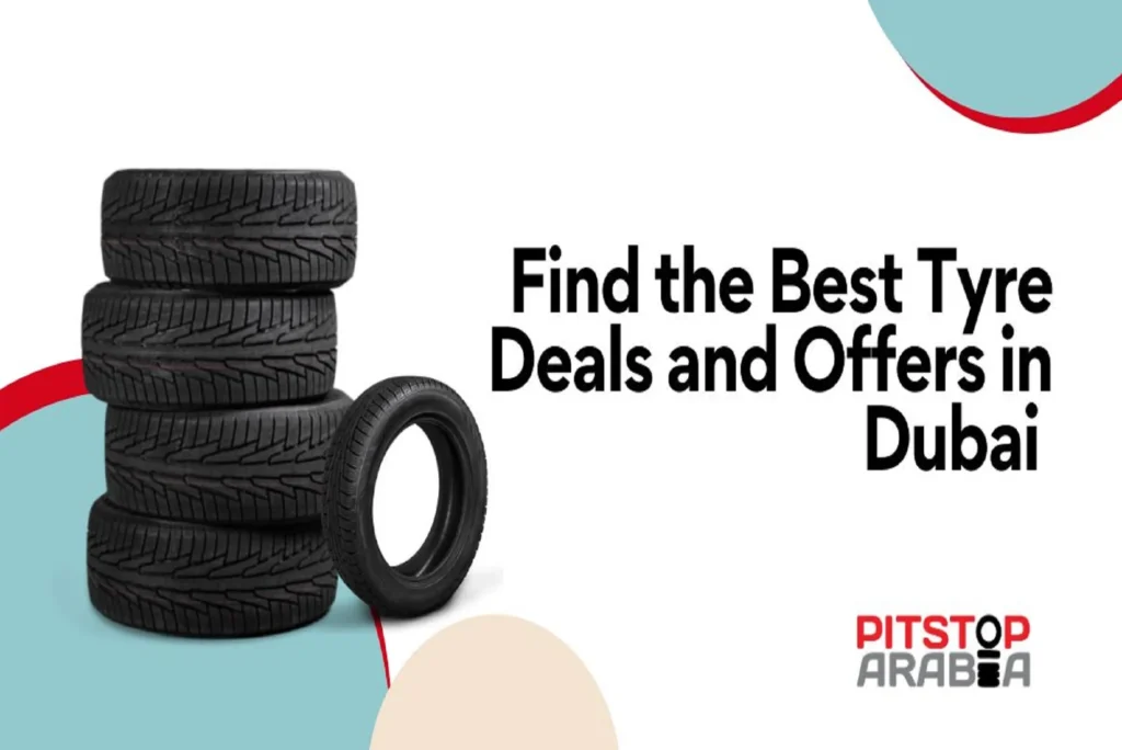 Find the Best Tyre Deals and Offers in Dubai at PitStopArabia.com