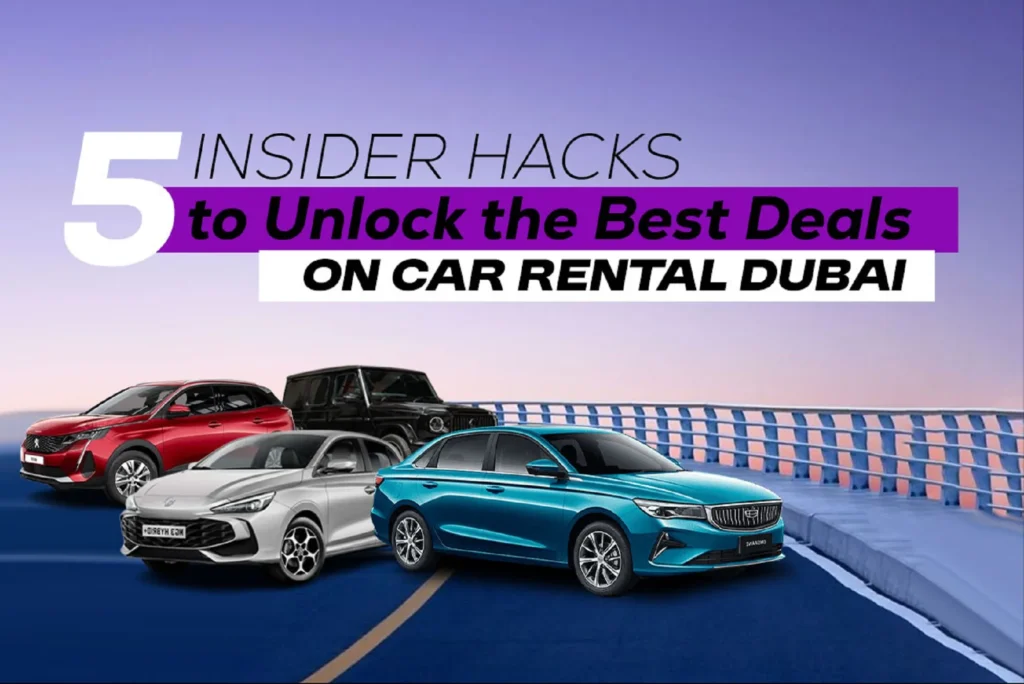 5 Insider Hacks to Unlock the Best Deals on Car Rental Dubai