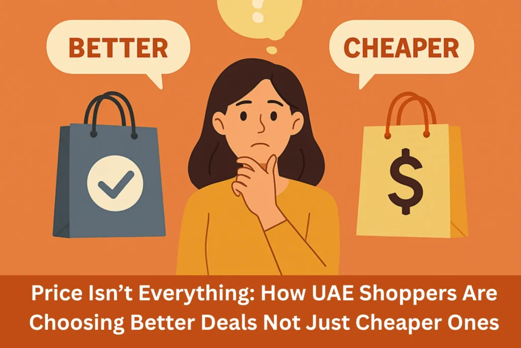 Price Isn’t Everything How UAE Shoppers Are Choosing Better Deals Not Just Cheaper Ones